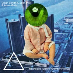 Clean Banditft. Sean Paul&Anne-Marie –Rockabye (Maxim Andreev Remix)