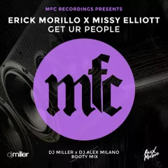 Erick Morillo x Missy Elliott — Get Ur People (DJ Miller & DJ Alex Milano Bootymix)