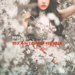 Regi - Should've Been There For You (Dj Antonio Remix Extended)