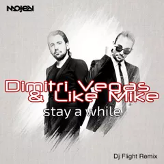 Dimitri Vegas & Like Mike — Stay A While (DJ Flight Remix)
