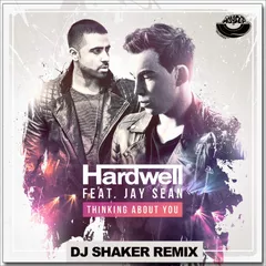 Hardwell feat. Jay Sean – Thinking About You (DJ Shaker Remix)