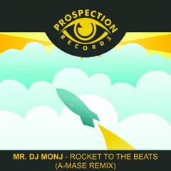 Mr. DJ MONJ — Rocket To The Beat (A-Mase Remix)