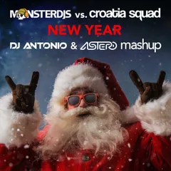 Monster DJsvs. Croatia Squad– New Year(DJ Antonio&Astero Mashup)