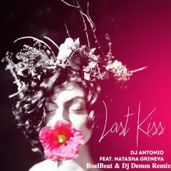 Dj Antonio Feat. Natasha Grineva – Last Kiss (RoelBeat & Dj Demm Remix)