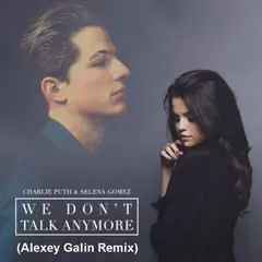 Charlie Puth & Selena Gomez — We Don't Talk Anymore (Alexey Galin Remix)