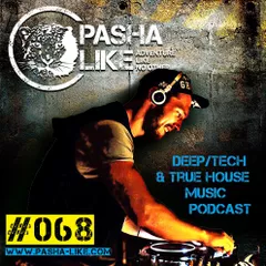 #68 Deep, Tech & True House Music Podcast by Pasha Like