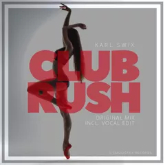 Karl Swix - Club Rush (Original Mix Incl. Vocal Edit)