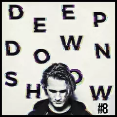 Deep Down Show #8