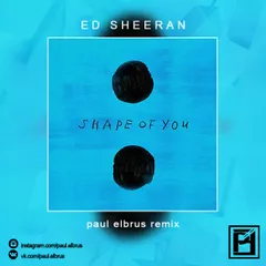 Ed Sheeran - Shape of You (Paul Elbrus Remix)