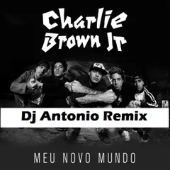 Dj Antonio vs Charlie Brown Jr. - Meu Novo Mundo (Bootleg Mix)
