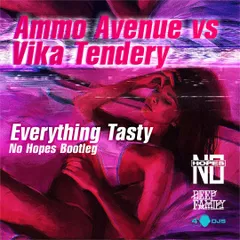 Ammo Avenue vs. Vika Tendery — Everything Tasty (No Hopes Bootleg)