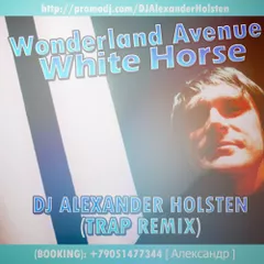 Wonderland Avenue – White Horse (Alexander Holsten Trap Remix)