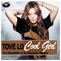 Tove Lo – Cool Girl (DJ AlexMINI & DJ Quentin Remix) [MOUSE-P]