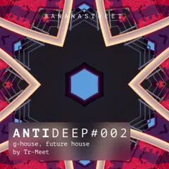 ANTIDEEP #002 (G-House & Future House)