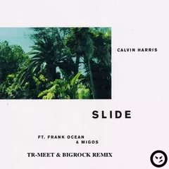 Calvin Harris feat. Frank Ocean & Migos - Slide (TR-Meet & BigRock Remix) [2017]