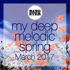 My Deep Melodic Spring (March 2017)