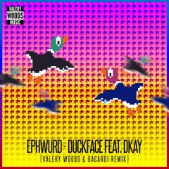Ephwurd - Duckface feat. DKAY (Valery Woods & Bacardi Remix)