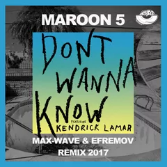 Maroon 5 feat. Kendrick Lamar – Dont Wanna Know (Max-Wave & Efremov Remix)
