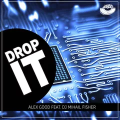 Alex Good feat. DJ Mihail Fisher - Drop It (Original mix)