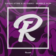 Sasha 4Time & Acidbro - Bubble Gum (Original Mix)