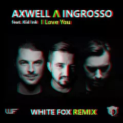 Axwell & Ingrosso& Kid Ink  - I Love You ( WHITE FOX REMIX) BERLOGA MUSIC