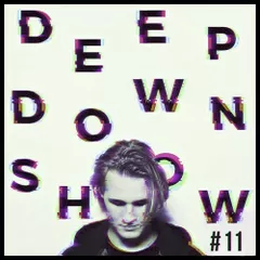Deep Down Show #11