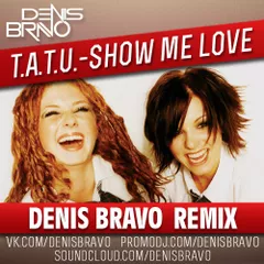 t.A.T.u. - Show Me Love (Denis Bravo Remix)
