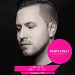 Dancekraft Show – Fashion Episode 126 by Bryan Dalton