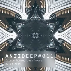 ANTIDEEP #011 (Future House & Bass House)