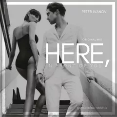 Peter Ivanov - Here, In Front Of You (Original Mix)