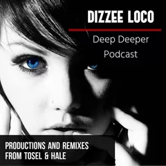 Deep & Deeper Podcast (Productions & Remixes From Tosel & Hale)