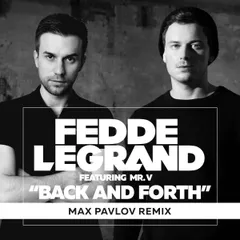 Fedde Le Grand feat. Mr.V — Back & Forth (Max Pavlov Remix)