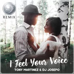 Tony Martinez & DJ Josepo - I Feel Your Voice (MY remix)