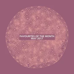 Favourites Of The Month May 2017