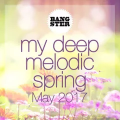 My Deep Melodic Spring (May 2017)