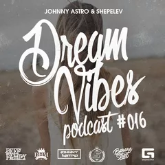 Johnny Astro, Shepelev–Dream Vibes PODCAST #016