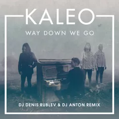 Kaleo - Way Down We Go (Dj Denis Rublev & Dj Anton remix)