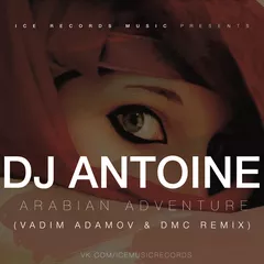 DJ Antoine – Arabian Adventure (Vadim Adamov & DMC Remix)