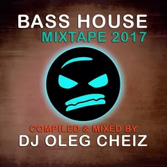 DJ OLEG CHEIZ - BASS HOUSE MIXTAPE' 2017