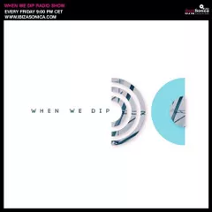 When We Dip Radio #18 (30.06.17)