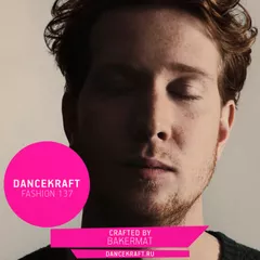 Dancekraft Show – Fashion Episode 137 by Bakermat (The Circus)