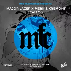 Major Lazer x Merk & Kremont — Lean On (DJ Miller x DJ Alex Milano Booty Mix) 