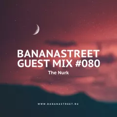 Bananastreet Guest Mix #080 