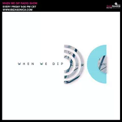 When We Dip Radio #23