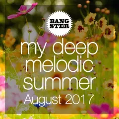My Deep Melodic Summer (August 2017)