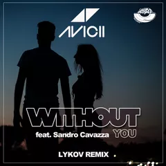 Avicii feat.Sandro Cavazza - Without You (Lykov Remix) [MOUSE-P]