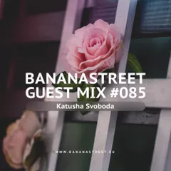 Bananastreet Guest Mix #085