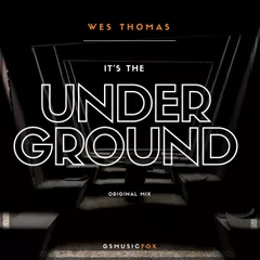 Wes Thomas - It's The Underground (Original Mix)