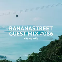 Bananastreet Guest Mix #086