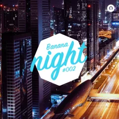 BananaNight #002